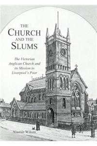 The Church and the Slums: The Victorian Anglican Church and Its Mission to Liverpool's Poor