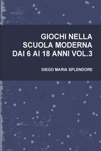 Giochi Nella Scuola Moderna Dai 6 AI 18 Anni Vol.3