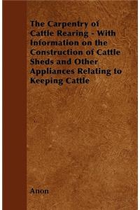 The Carpentry of Cattle Rearing - With Information on the Construction of Cattle Sheds and Other Appliances Relating to Keeping Cattle
