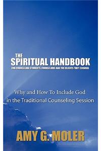 Spiritual Handbook for Counseling Students, Counselors and the Clients They Counsel