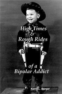 High Times & Rough Rides of a Bipolar Addict