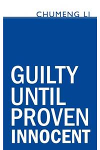 Guilty Until Proven Innocent