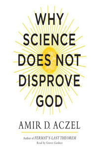 Why Science Does Not Disprove God Lib/E