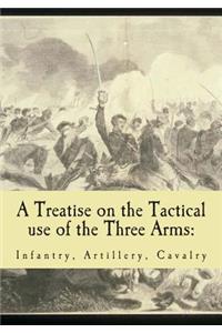 A Treatise on the Tactical use of the Three Arms