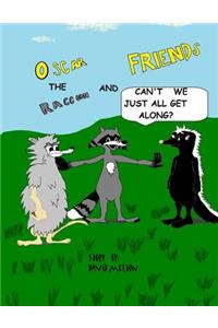 Oscar the Raccoon & Friends Can't we just all get along?