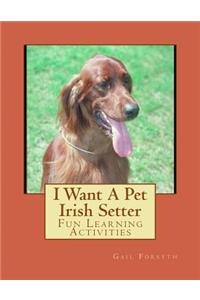 I Want A Pet Irish Setter