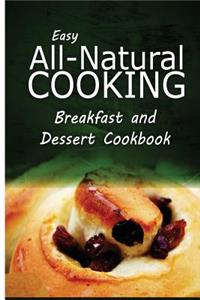 Easy All-Natural Cooking - Breakfast and Dessert Cookbook