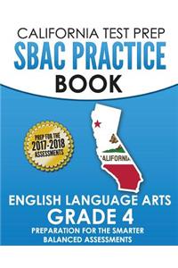 California Test Prep Sbac Practice Book English Language Arts Grade 4: Preparation for the Smarter Balanced Ela/Literacy Assessments