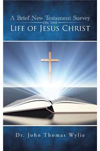 Brief New Testament Survey on the Life of Jesus Christ