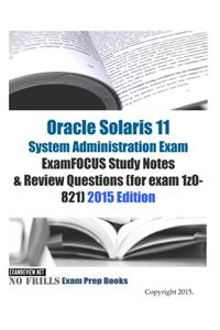 Oracle Solaris 11 System Administration Exam ExamFOCUS Study Notes & Review Questions (for exam 1z0-821)