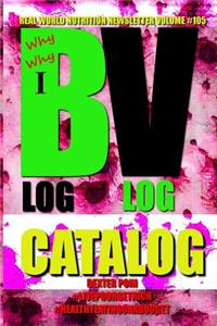 Why Blog - Why Vlog - I Catalog - Real World Nutrition Newsletter Volume #105