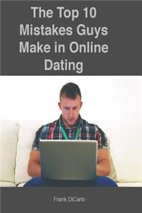 Top 10 Mistakes Guys Make in Online Dating