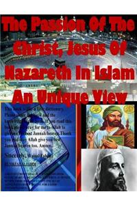Passion Of The Christ, Jesus Of Nazareth In Islam An Unique View