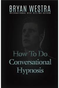 How To Do Conversational Hypnosis