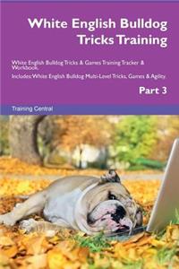 White English Bulldog Tricks Training White English Bulldog Tricks & Games Training Tracker & Workbook. Includes: White English Bulldog Multi-Level Tricks, Games & Agility. Part 3
