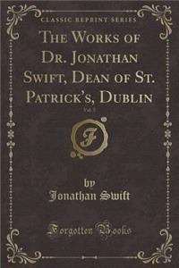 The Works of Dr. Jonathan Swift, Dean of St. Patrick's, Dublin, Vol. 5 (Classic Reprint)