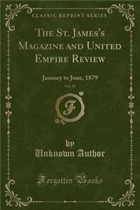 The St. James's Magazine and United Empire Review, Vol. 35: January to June, 1879 (Classic Reprint)