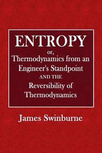 Entropy: Or, Thermodynamics from an Engineer's Standpoint, or the Reversibility of Thermodynamics