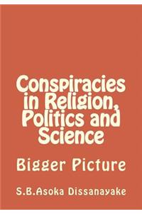 Conspiracies in Religion, Politics and Science
