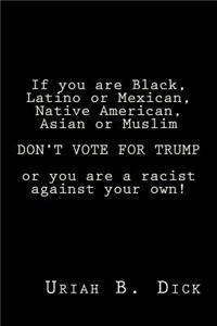 If you are Black, Latino or Mexican, Native American, Asian or Muslim