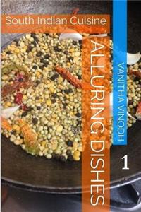 Alluring Dishes: Volume 1: South Indian Cuisine