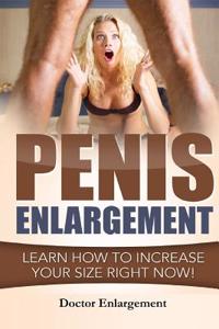 Penis Enlargement: Learn How to Increase Your Size Right Now!: (Penis Pills, Bigger Penis, Impotence, Natural Enlargement, Enlarge Your P