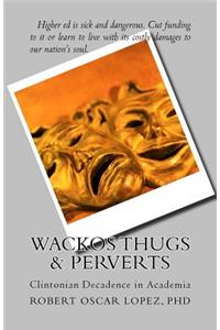 Wackos Thugs & Perverts