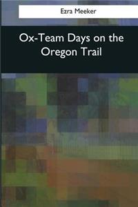 Ox-Team Days on the Oregon Trail