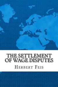 The Settlement of Wage Disputes