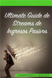 Ultimate Guide de Streams de Ingresos Pasivos: 10 Flujos Altamente Rentables