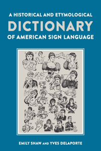 Historical and Etymological Dictionary of American Sign Language: The Origin and Evolution of More Than 500 Signs