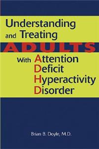 Understanding and Treating Adults With Attention Deficit Hyperactivity Disorder