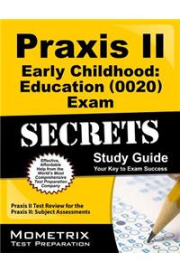 Praxis II Early Childhood Education (0020) Exam Secrets: Praxis II Test Review for the Praxis II: Subject Assessments