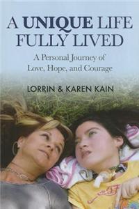 A Unique Life Fully Lived: A Personal Journey of Love, Hope, and Courage