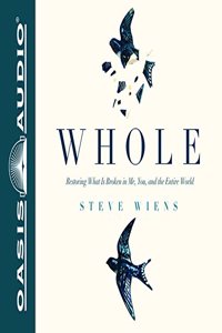 Whole (Library Edition): Restoring What Is Broken in Me, You, and the Entire World