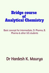 Bridge course of analytical chemistry : A basic concept of analytical chemistry for D. Pharma, B. Pharma and other UG students.