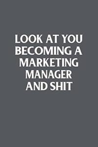 Look At You Becoming A Merketing Manager And Shit; Funny Marketing Student Gift