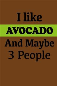 I Like Avocado And Maybe 3 People. Avocado Lovers.