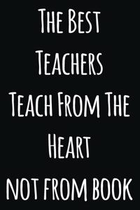 The Best Teachers Teach From The Heart not from book
