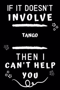 If It Doesn't Involve Tango Then I Can't Help You
