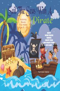 Sail The Seas With A Pirate Activity Book For Kids Age 6 - 12