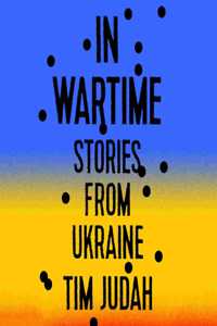 In Wartime: Stories from Ukraine