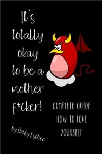 It's Totally Okay To Be A Mother F*cker!
