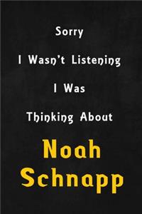 Sorry I wasn't listening, I was thinking about Noah Schnapp