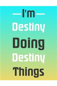 I'm Destiny Doing Destiny Things Notebook