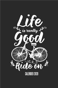 Life Is Really Good Ride On Calender 2020