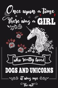 Once Upon A Time There Was A Girl Who Loved Dogs and Unicorns It Was Me The End