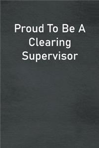 Proud To Be A Clearing Supervisor