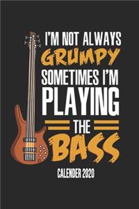 I'm Not Always Grumpy Sometimes I'm Playing The Bass Calender 2020