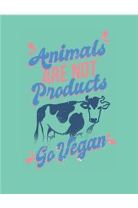 Animals are Not Products Go Vegan